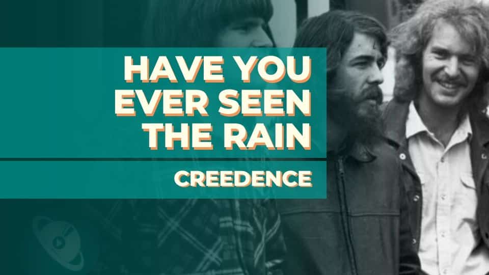Creedence - Have You Ever Seen the Rain